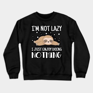 I'm Not Lazy I Just Enjoy Doing Nothing Sloth Crewneck Sweatshirt